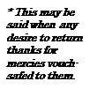 Text Box: * This may be said when any desire to return thanks for mercies vouch-safed to them.