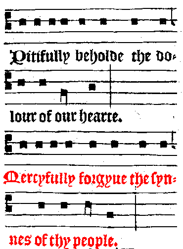 Pitifully beholde the dolour of our hearte. / Mercyfully forgyve the synnes of thy people.