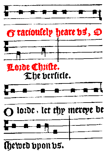 Graciousely heare us, O Lorde Christe. / The Versicle / O lorde, let thy mercye be shewed upon us.